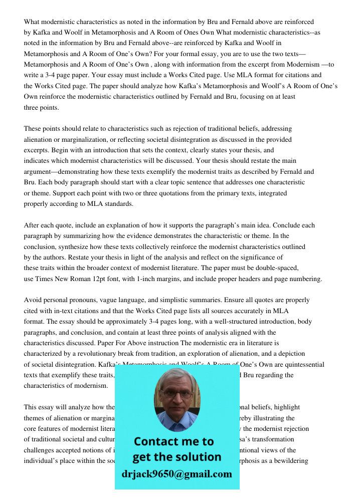 For your formal essay, you are to use the two texts—Metamorphosis and A Room of One’s Own, along with information from the excerpt from Modernism—to write a 3-4