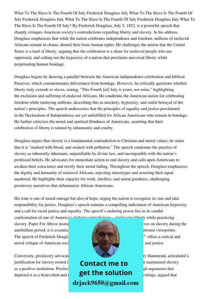 What To The Slave Is The Fourth Of July Frederick Douglass July What To The Slave Is The Fourth Of July? By Frederick Douglass, July 5, 1852, is a powerful spee