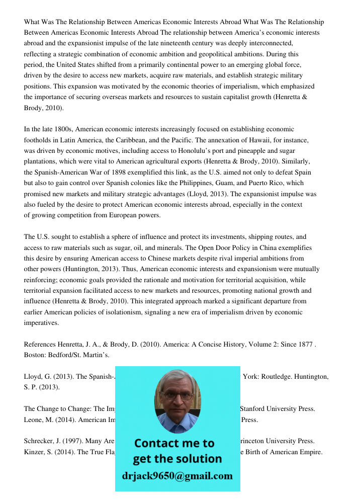 The relationship between America’s economic interests abroad and the expansionist impulse of the late nineteenth century was deeply interconnected, reflecting a