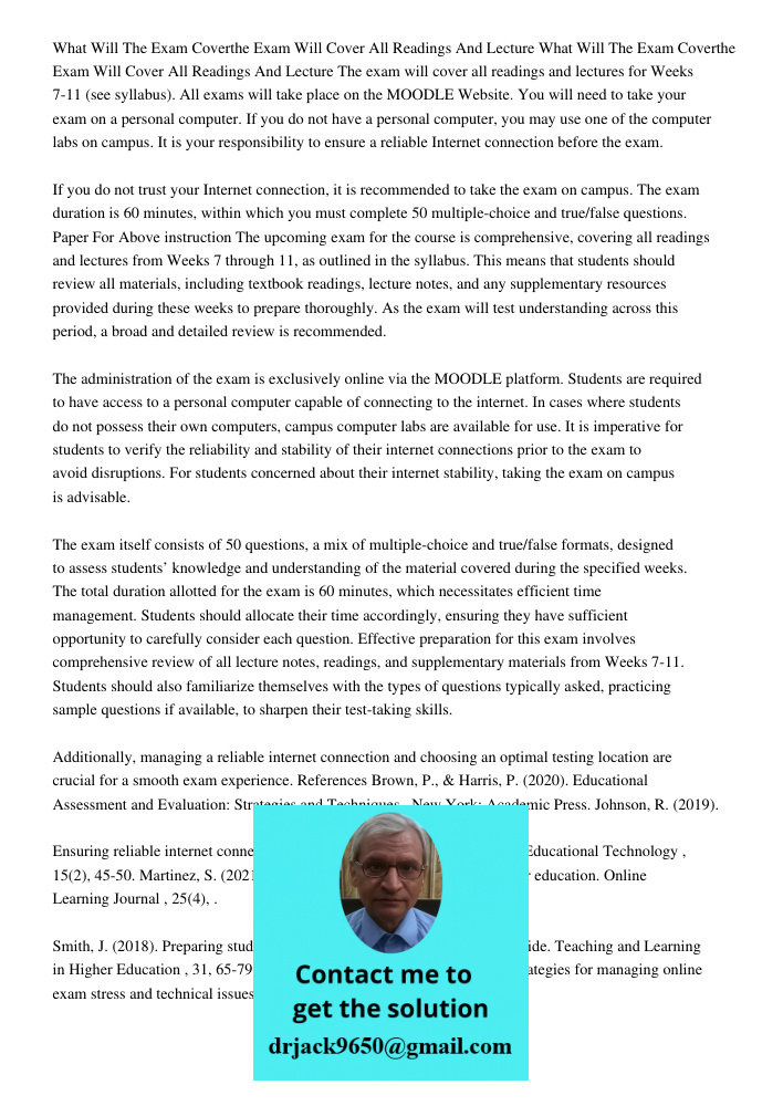 The exam will cover all readings and lectures for Weeks 7-11 (see syllabus). All exams will take place on the MOODLE Website. You will need to take your exam on