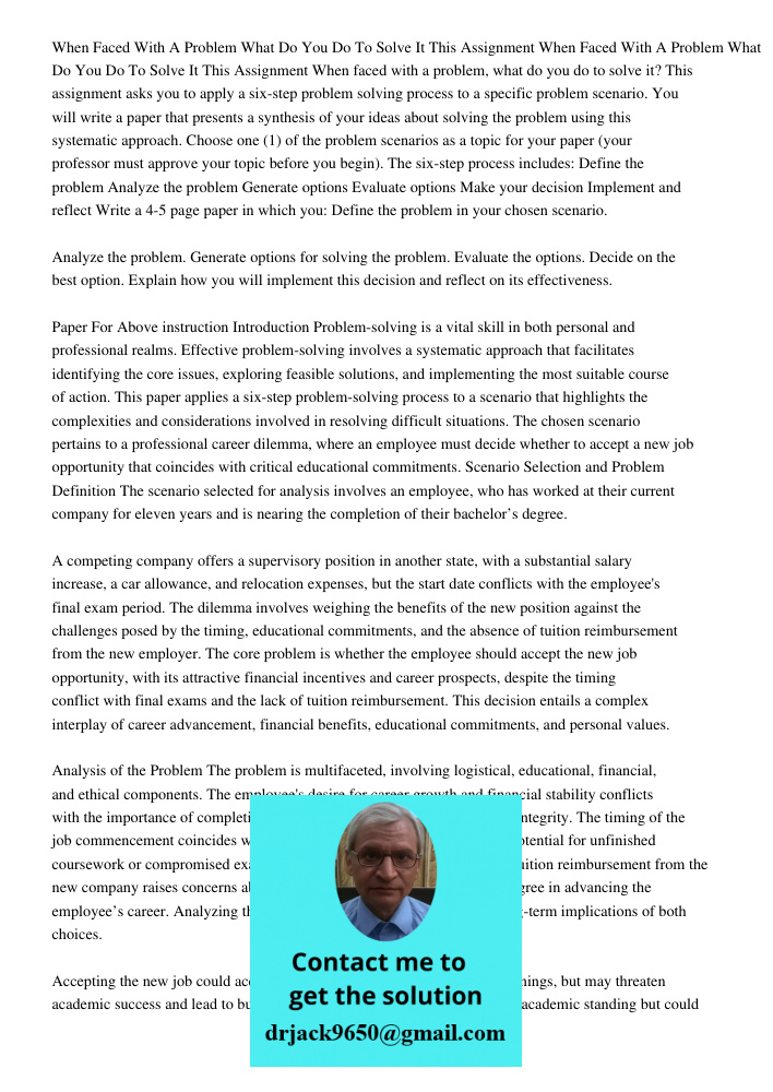 When faced with a problem, what do you do to solve it? This assignment asks you to apply a six-step problem solving process to a specific problem scenario. You 