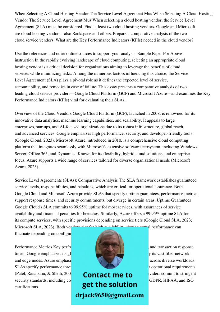 When selecting a cloud hosting vendor, the Service Level Agreement (SLA) must be considered. Find at least two cloud hosting vendors. Google and Microsoft are c