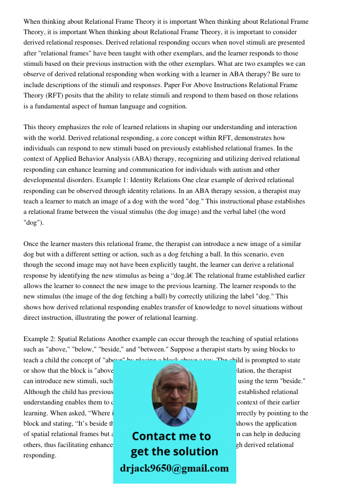 When thinking about Relational Frame Theory, it is important to consider derived relational responses. Derived relational responding occurs when novel stimuli a