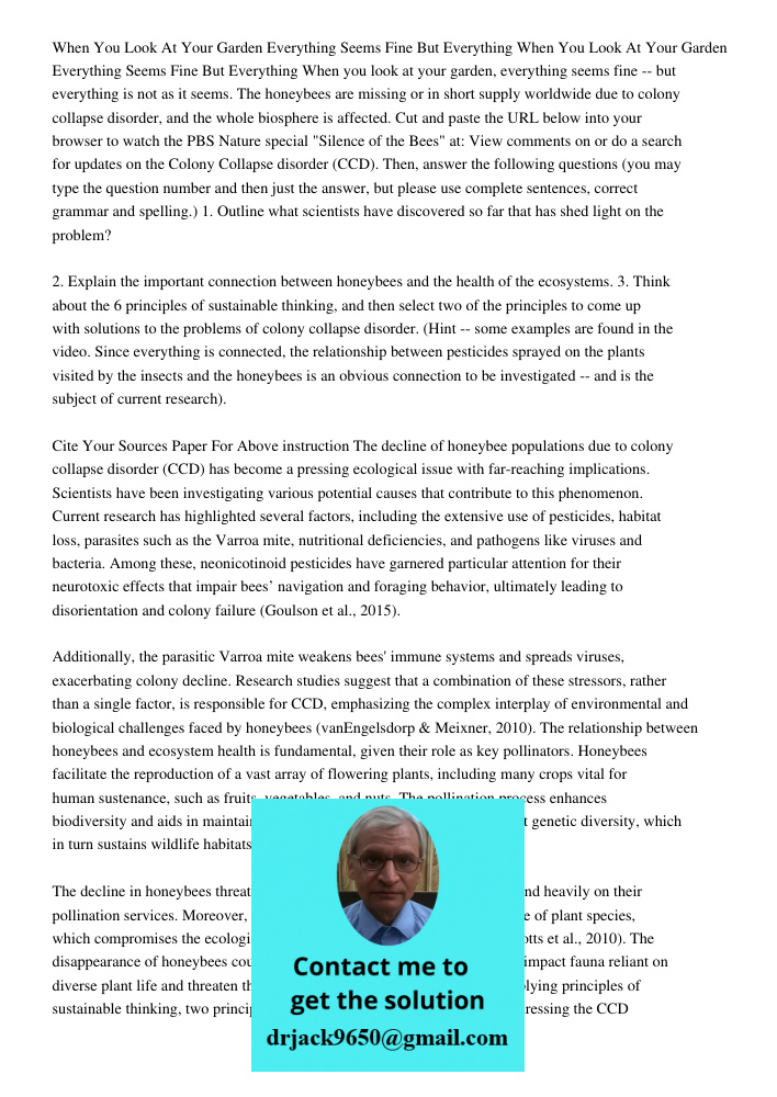 When you look at your garden, everything seems fine -- but everything is not as it seems. The honeybees are missing or in short supply worldwide due to colony c