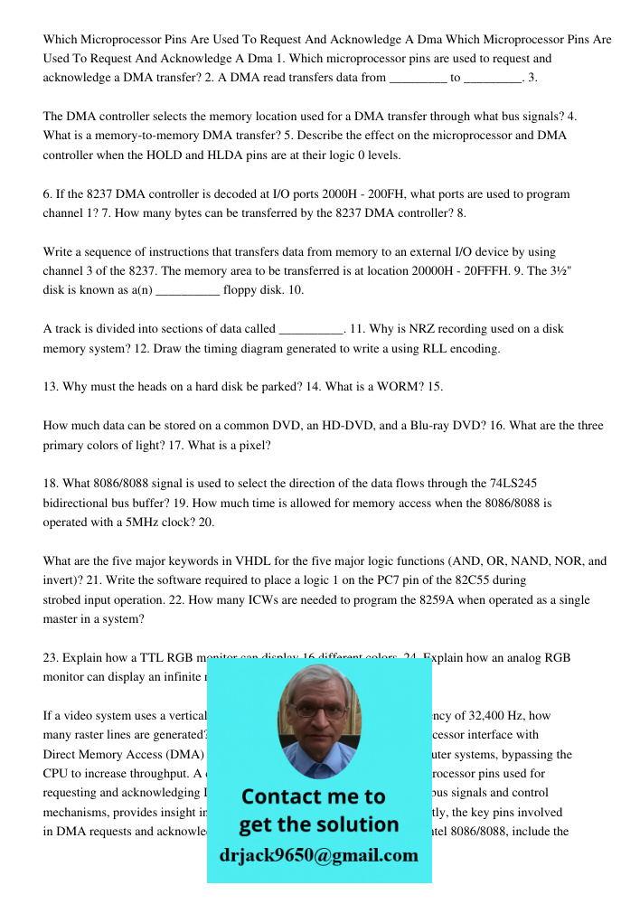 1. Which microprocessor pins are used to request and acknowledge a DMA transfer? 2. A DMA read transfers data from _________ to _________. 3. The DMA controller