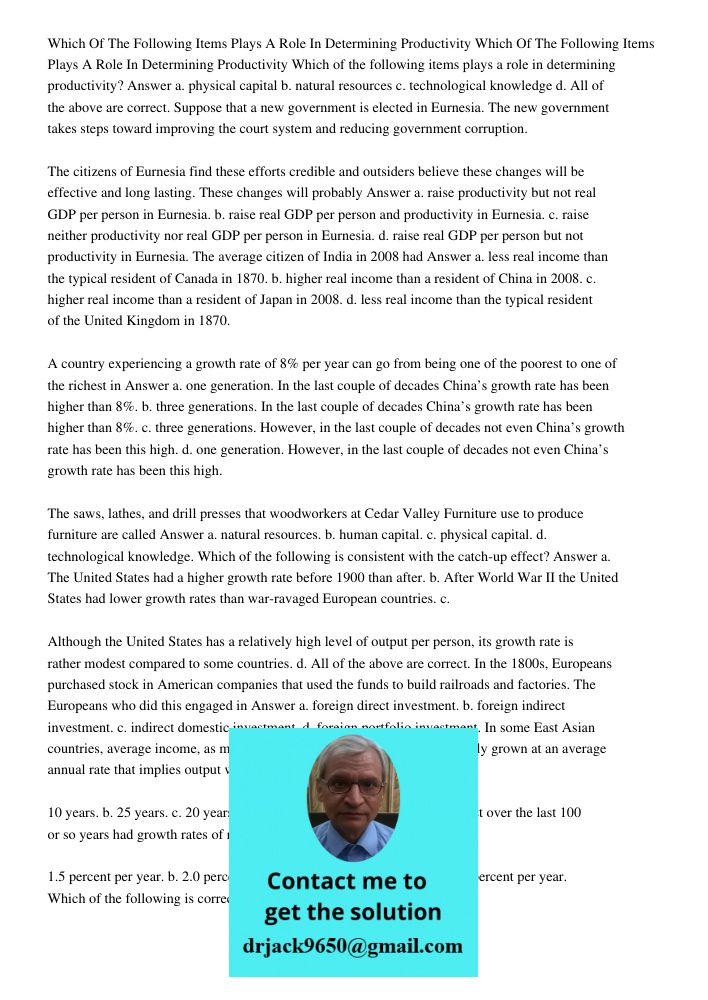 Which of the following items plays a role in determining productivity? Answer a. physical capital b. natural resources c. technological knowledge d. All of the 