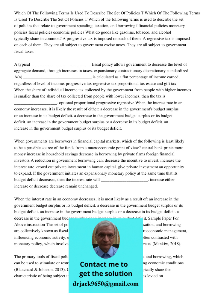 Which of the following terms is used to describe the set of policies that relate to government spending, taxation, and borrowing? financial policies monetary po