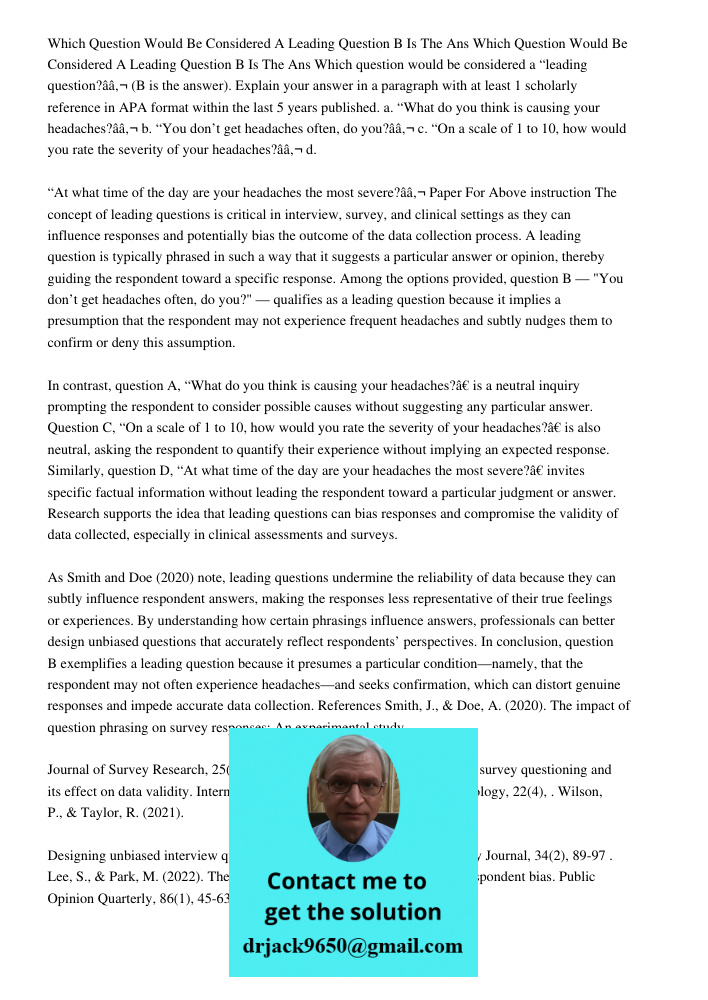 Which question would be considered a “leading question?â€ (B is the answer). Explain your answer in a paragraph with at least 1 scholarly reference in APA forma
