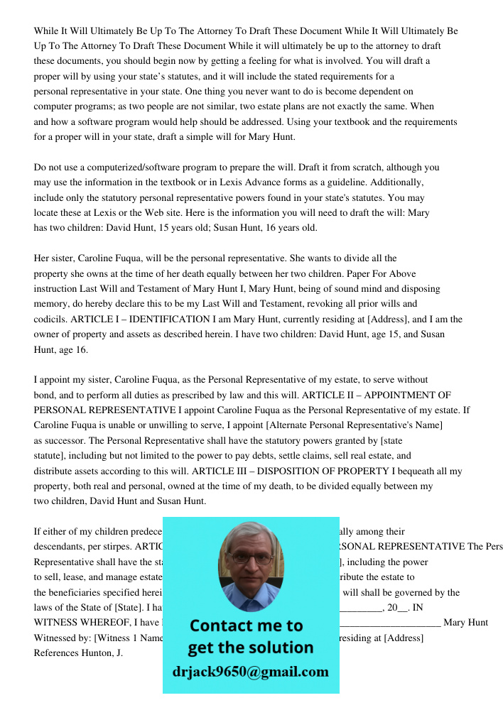 While it will ultimately be up to the attorney to draft these documents, you should begin now by getting a feeling for what is involved. You will draft a proper