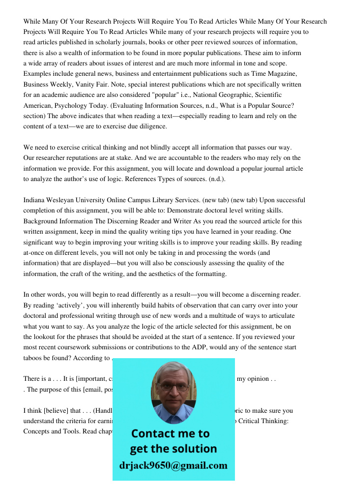 While many of your research projects will require you to read articles published in scholarly journals, books or other peer reviewed sources of information, the