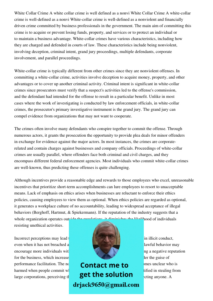 White-collar crime is well-defined as a nonviolent and financially driven crime committed by business professionals in the government. The main aim of committin