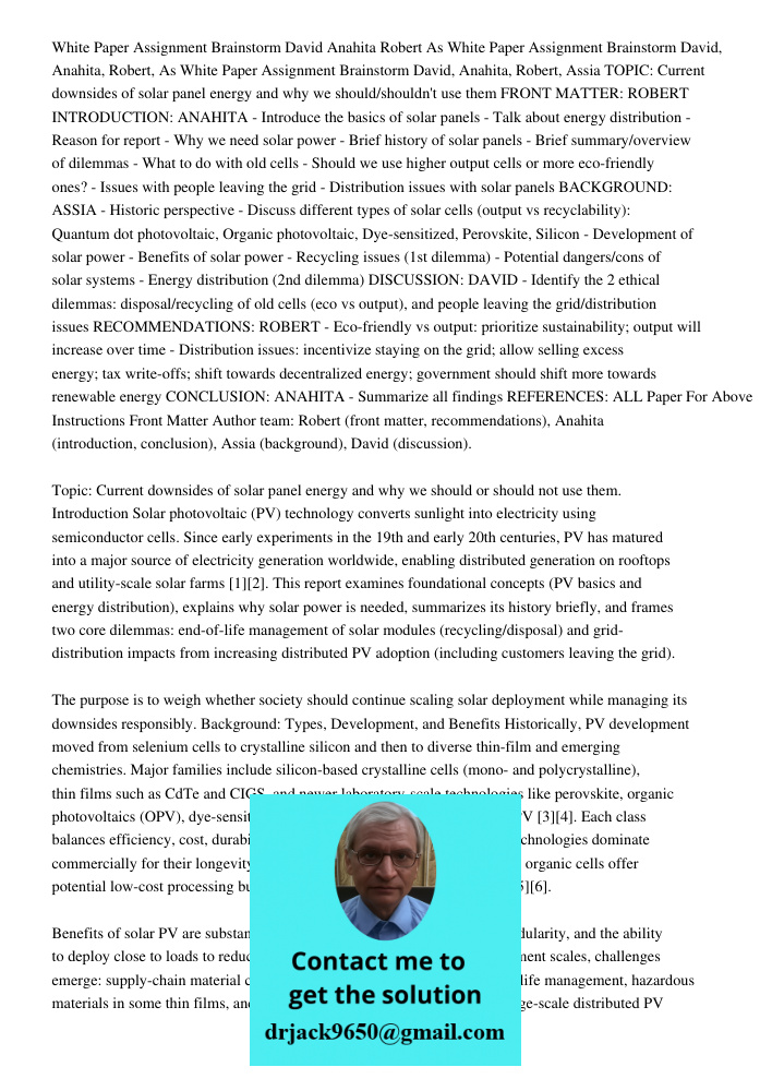 White Paper Assignment Brainstorm David, Anahita, Robert, Assia TOPIC: Current downsides of solar panel energy and why we should/shouldn't use them FRONT MATTER