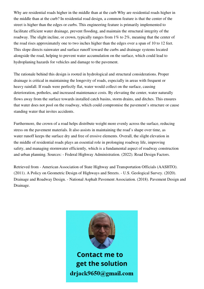 In residential road design, a common feature is that the center of the street is higher than the edges or curbs. This engineering feature is primarily implement