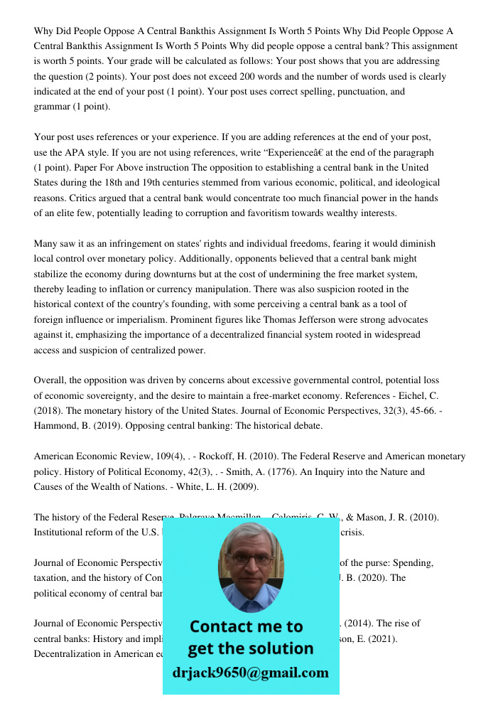 Why did people oppose a central bank? This assignment is worth 5 points. Your grade will be calculated as follows: Your post shows that you are addressing the q
