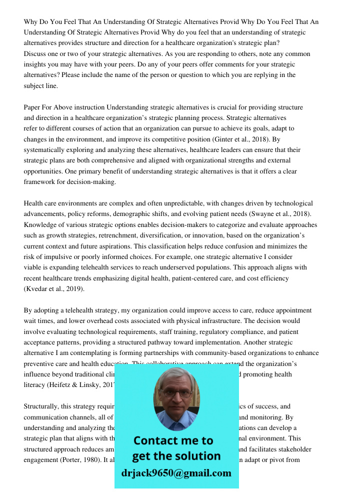 Why do you feel that an understanding of strategic alternatives provides structure and direction for a healthcare organization's strategic plan? Discuss one or 