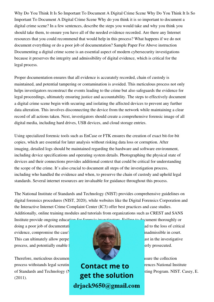 Why do you think it is so important to document a digital crime scene? In a few sentences, describe the steps you would take and why you think you should take t