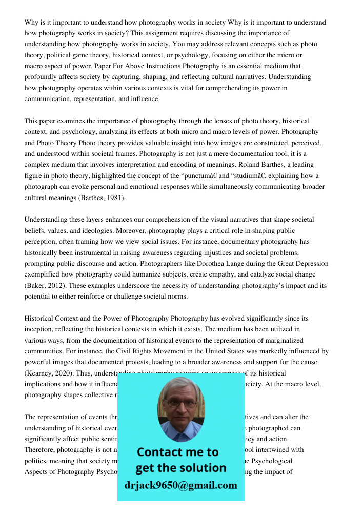 This assignment requires discussing the importance of understanding how photography works in society. You may address relevant concepts such as photo theory, po