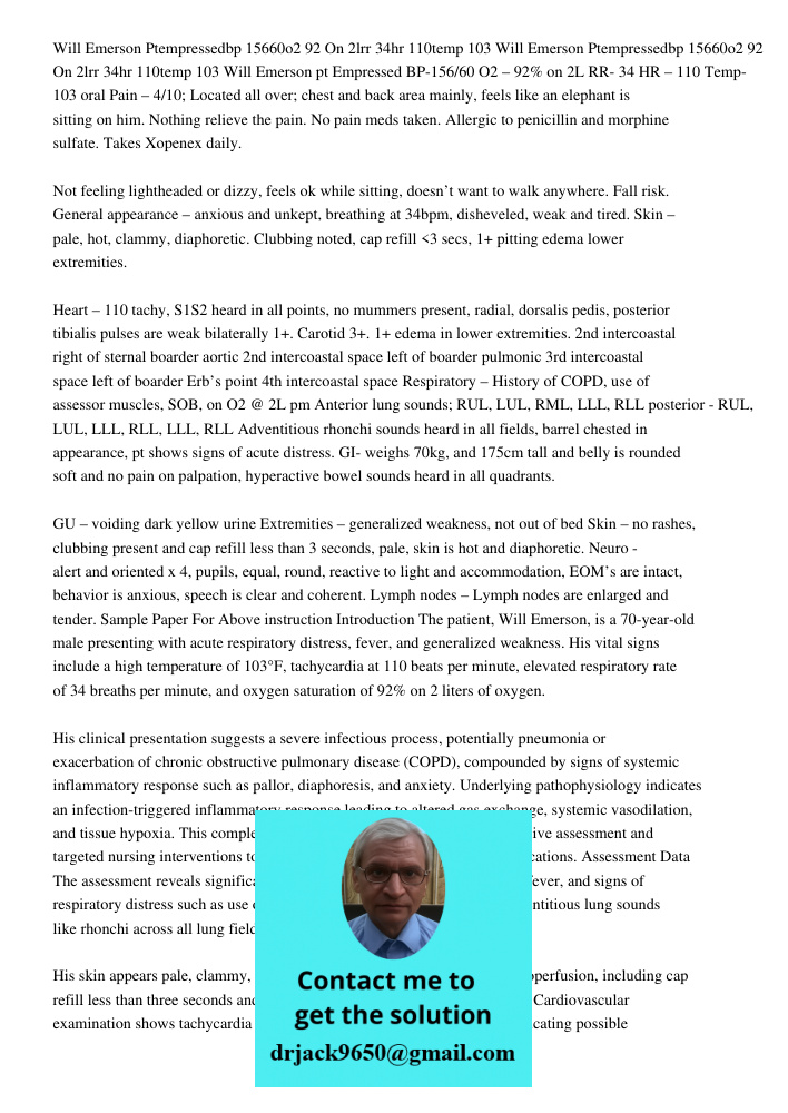 Will Emerson pt Empressed BP-156/60 O2 – 92% on 2L RR- 34 HR – 110 Temp- 103 oral Pain – 4/10; Located all over; chest and back area mainly, feels like an eleph
