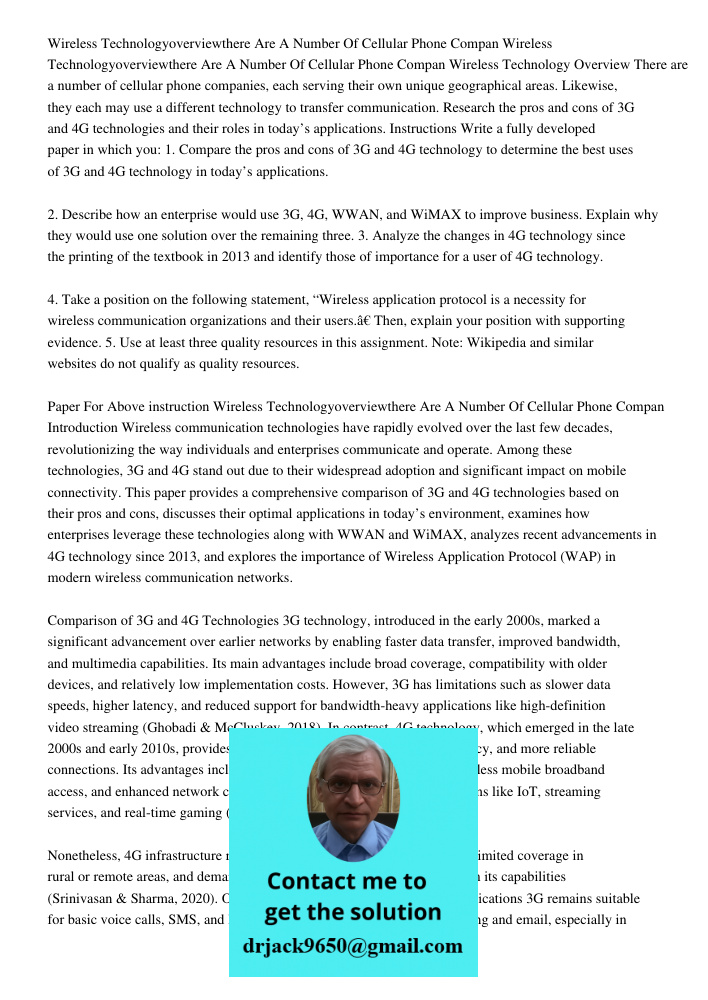 Wireless Technology Overview There are a number of cellular phone companies, each serving their own unique geographical areas. Likewise, they each may use a dif