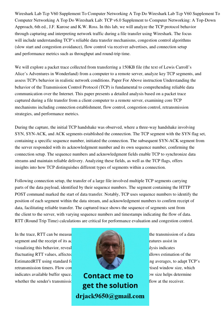 Wireshark Lab: TCP v6.0 Supplement to Computer Networking: A Top-Down Approach, 6th ed., J.F. Kurose and K.W. Ross. In this lab, we will analyze the TCP protoco