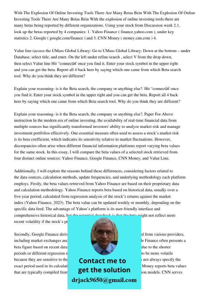 With the explosion of online investing tools there are many betas being reported by different organizations. Using your stock from Discussion week 2.1, look up 
