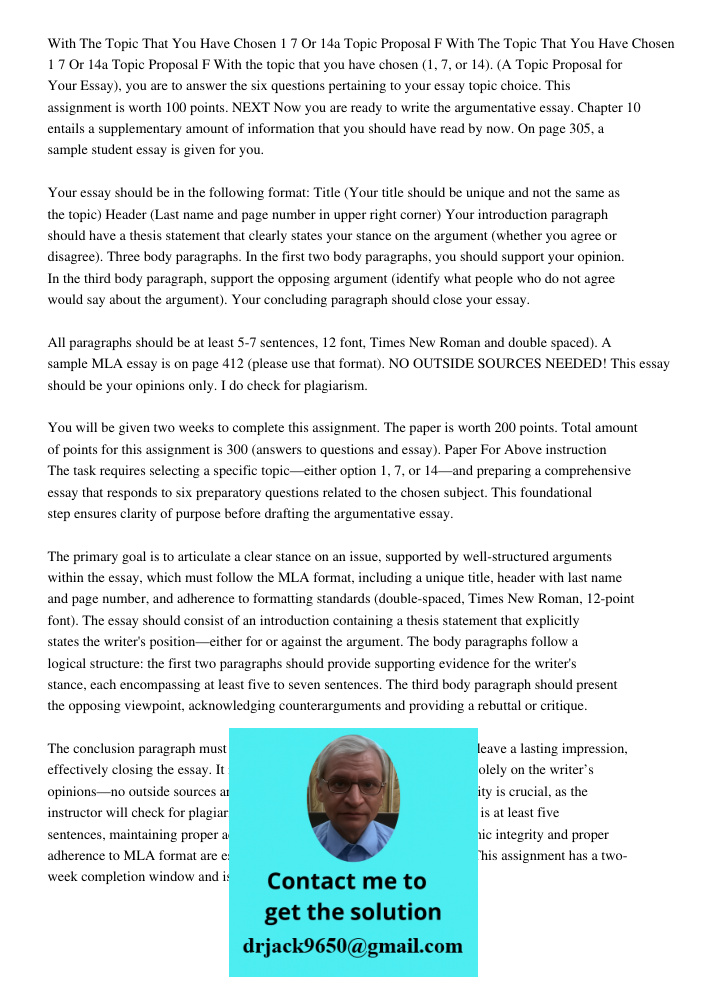 With the topic that you have chosen (1, 7, or 14). (A Topic Proposal for Your Essay), you are to answer the six questions pertaining to your essay topic choice.