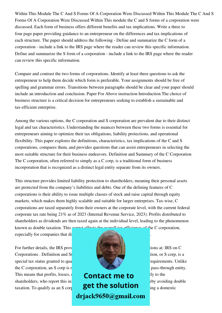 Within This module the C and S forms of a corporation were discussed. Each form of business offers different benefits and tax implications. Write a three to fou