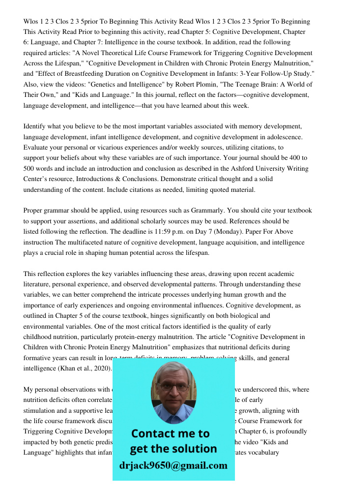 Prior to beginning this activity, read Chapter 5: Cognitive Development, Chapter 6: Language, and Chapter 7: Intelligence in the course textbook. In addition, r