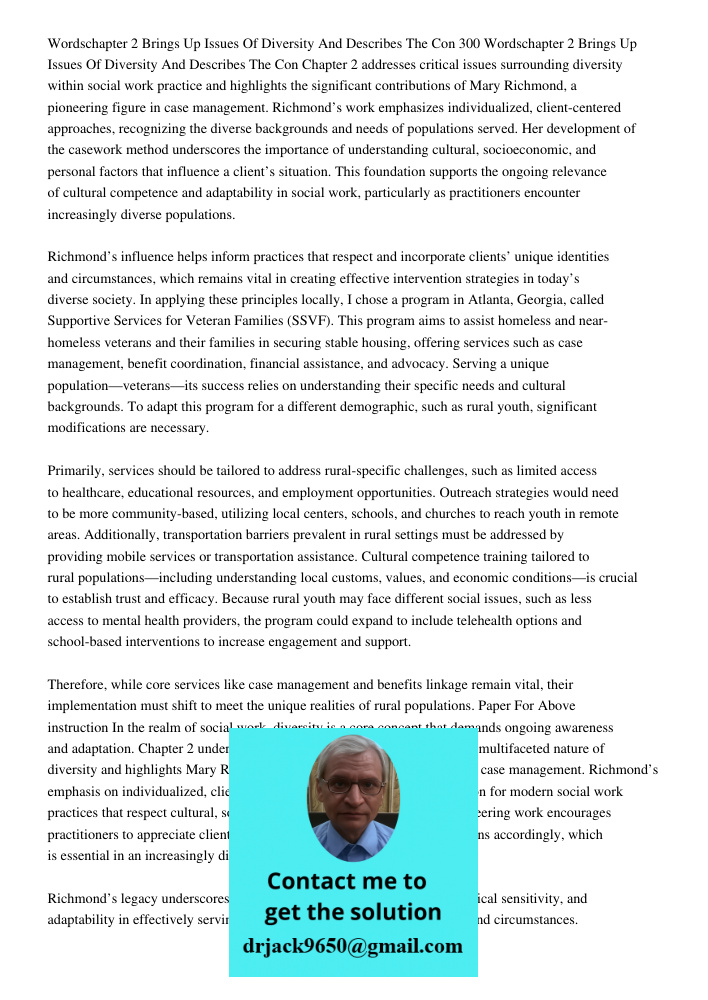Chapter 2 addresses critical issues surrounding diversity within social work practice and highlights the significant contributions of Mary Richmond, a pioneerin