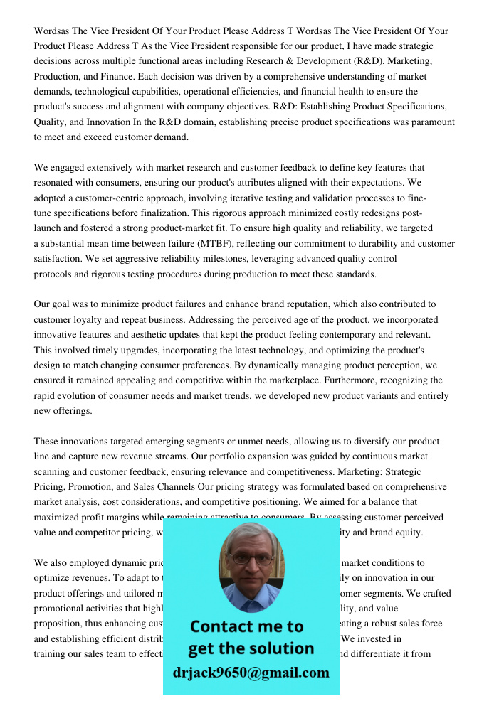 As the Vice President responsible for our product, I have made strategic decisions across multiple functional areas including Research & Development (R&D), Mark