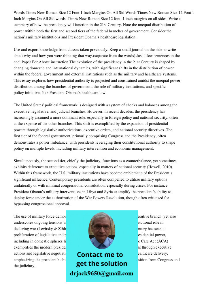 words. Times New Roman Size 12 font, 1 inch margins on all sides. Write a summary of how the presidency will function in the 21st Century. Note the unequal dist