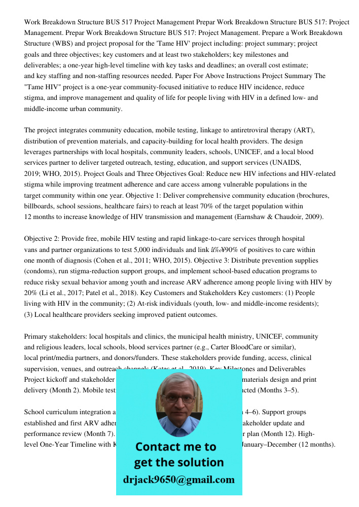 Work Breakdown Structure BUS 517: Project Management. Prepare a Work Breakdown Structure (WBS) and project proposal for the 'Tame HIV' project including: projec