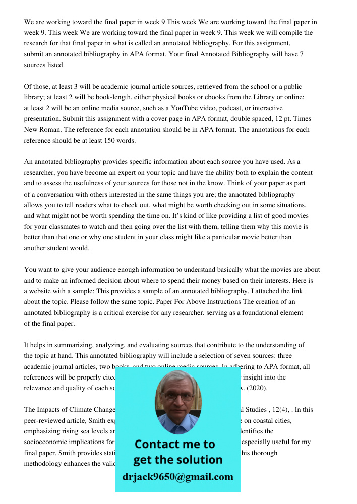 We are working toward the final paper in week 9. This week we will compile the research for that final paper in what is called an annotated bibliography. For th