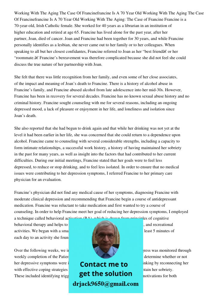 Working With The Aging: The Case of Francine Francine is a 70-year-old, Irish Catholic female. She worked for 40 years as a librarian in an institution of highe