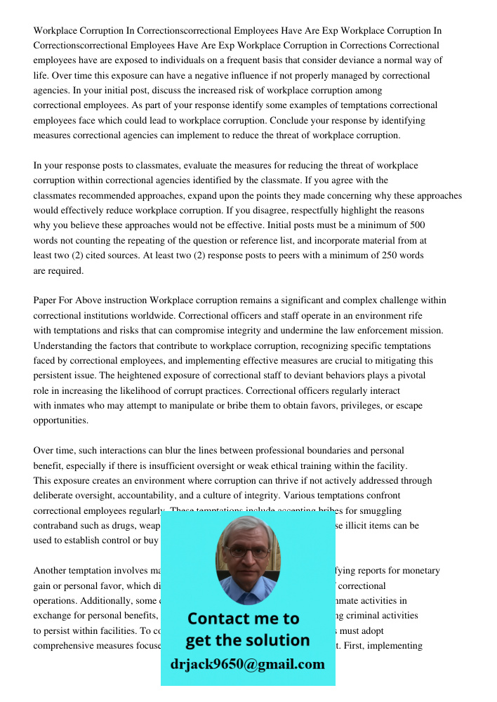 Workplace Corruption in Corrections Correctional employees have are exposed to individuals on a frequent basis that consider deviance a normal way of life. Over
