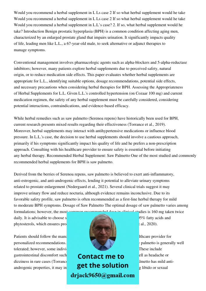 Would you recommend a herbal supplement in L Ls case 2 If so what herbal supplement would he take Introduction Benign prostatic hyperplasia (BPH) is a common co