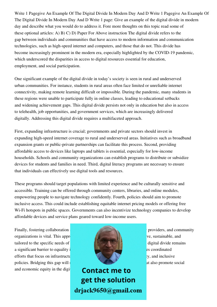 Write 1 page: Give an example of the digital divide in modern day and describe what you would do to address it. Fore more thoughts on this topic read some of th