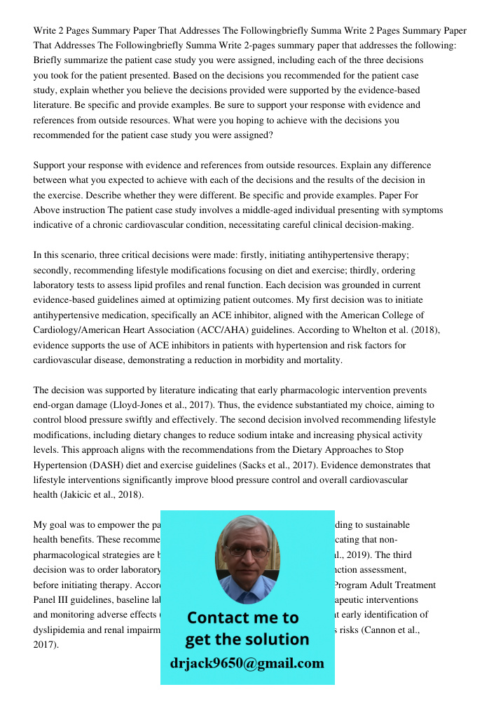 Write 2-pages summary paper that addresses the following: Briefly summarize the patient case study you were assigned, including each of the three decisions you 