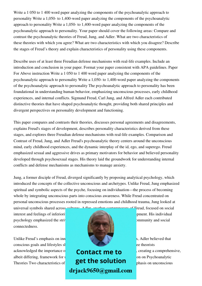 Write a 1,050- to 1,400-word paper analyzing the components of the psychoanalytic approach to personality. Your paper should cover the following areas: Compare 