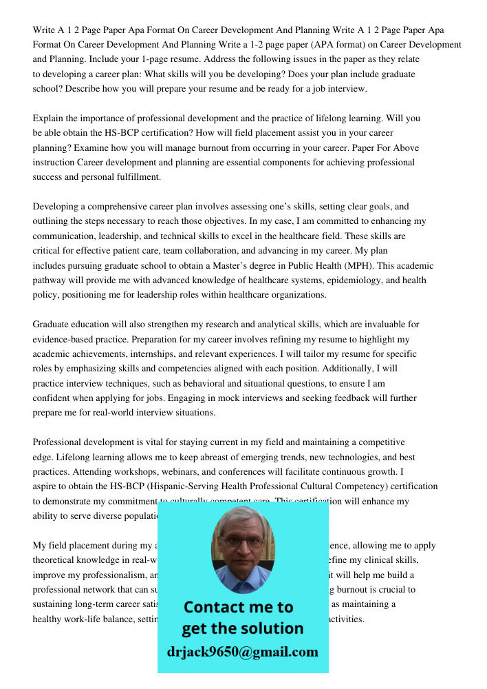 Write a 1-2 page paper (APA format) on Career Development and Planning. Include your 1-page resume. Address the following issues in the paper as they relate to 