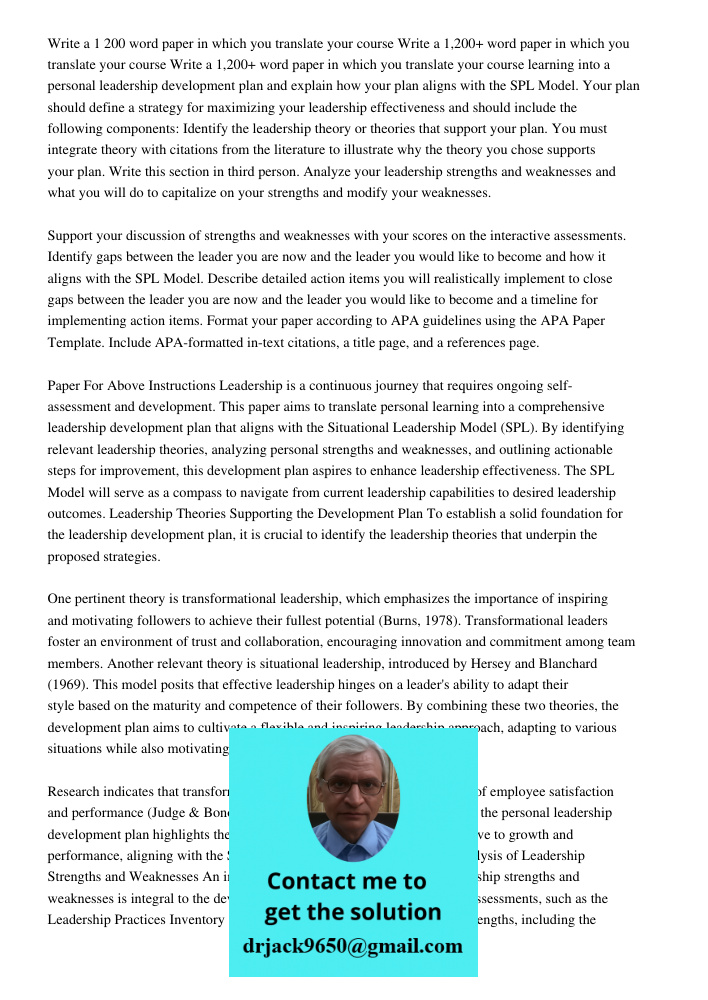Write a 1,200+ word paper in which you translate your course learning into a personal leadership development plan and explain how your plan aligns with the SPL 