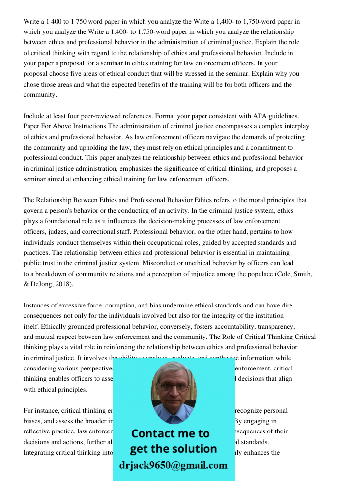 Write a 1,400- to 1,750-word paper in which you analyze the relationship between ethics and professional behavior in the administration of criminal justice. Exp