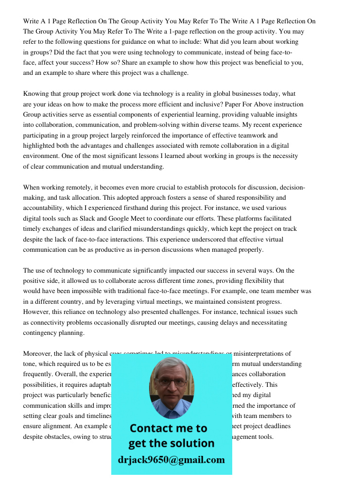 Write a 1-page reflection on the group activity. You may refer to the following questions for guidance on what to include: What did you learn about working in g