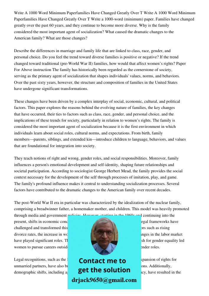 Write a 1000-word (minimum) paper. Families have changed greatly over the past 60 years, and they continue to become more diverse. Why is the family considered 