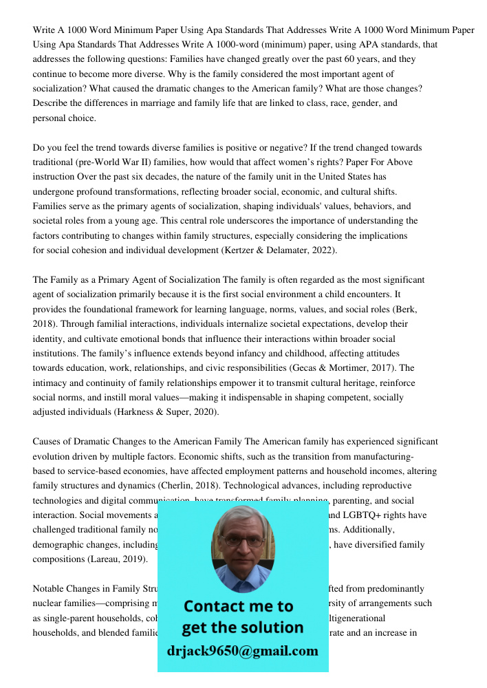 Write A 1000-word (minimum) paper, using APA standards, that addresses the following questions: Families have changed greatly over the past 60 years, and they c