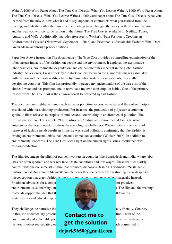 Write a 1,000 word paper about The True Cost. Discuss what you learned from the movie, how what it had to say supports or contradicts what you learned from the 
