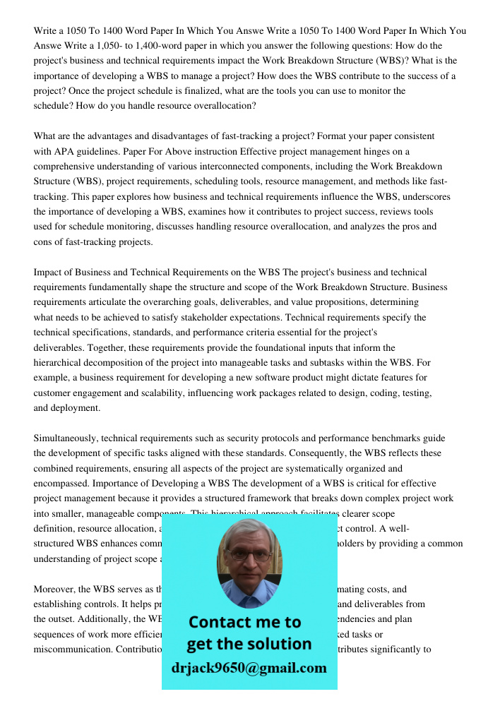 Write a 1,050- to 1,400-word paper in which you answer the following questions: How do the project's business and technical requirements impact the Work Breakdo