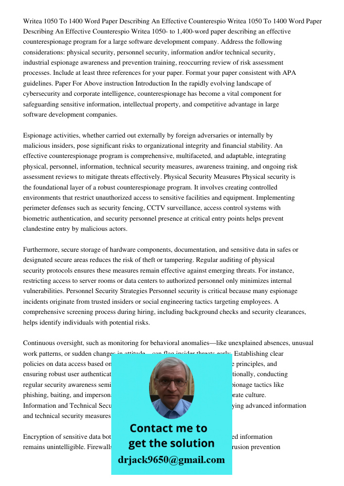 Writea 1050- to 1,400-word paper describing an effective counterespionage program for a large software development company. Address the following considerations