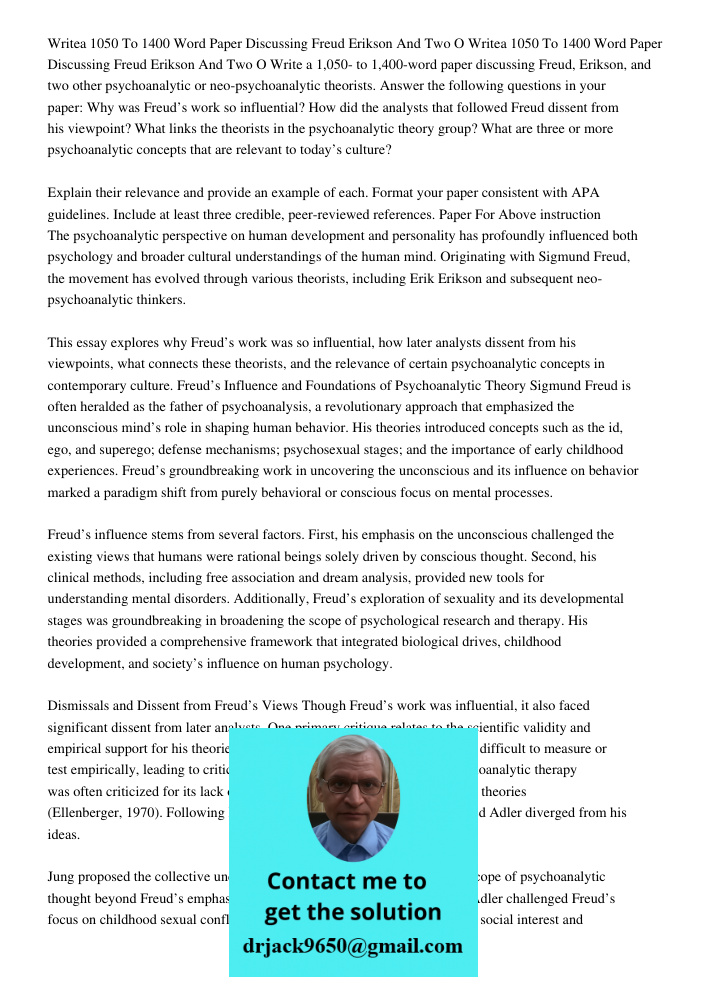 Write a 1,050- to 1,400-word paper discussing Freud, Erikson, and two other psychoanalytic or neo-psychoanalytic theorists. Answer the following questions in yo