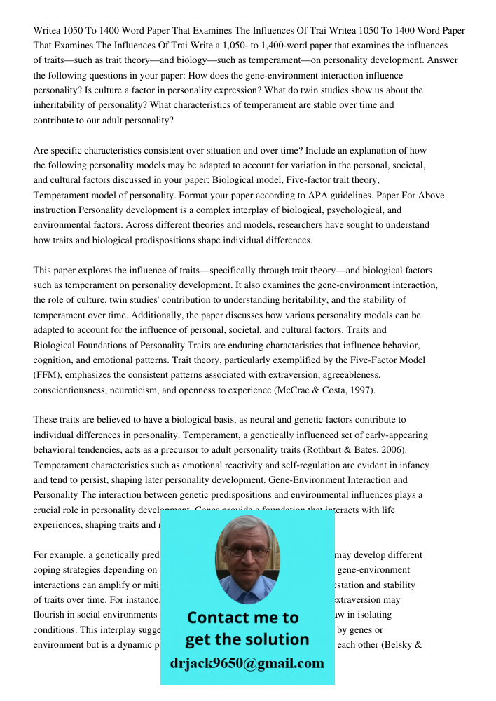 Write a 1,050- to 1,400-word paper that examines the influences of traits—such as trait theory—and biology—such as temperament—on personality development. Answe